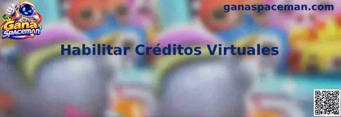 Habilitar Créditos Virtuales en Gana Spaceman